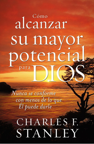 Libro: Cómo Alcanzar Su Mayor Potencial Para Dios: Nunca Se