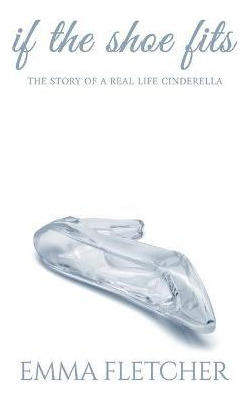 Libro If The Shoe Fits : The Story Of A Real Life Cindere...