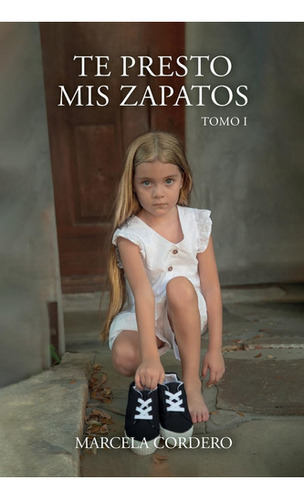 Te Presto Mis Zapatos: Tomo 1 (spanish Edition) 