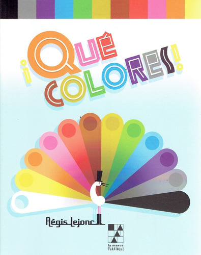 ¡qué Colores! - Regis Lejonc