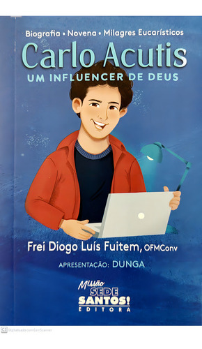 Livro Carlo Acutis Um Influencer De Deus: Um Influencer De Deus, De Fuitem, Frei Diogo Luís., Vol. 1. Editorial Missão Sede Santos! Editora, Capa Mole, Edição 1 Em Português, 2023