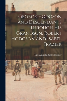 Libro George Hodgson And Descendants Through His Grandson...