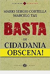 Livro Basta De Cidadania Obscena! - Mario Sergio Cortella; Marcelo Tas [2017]
