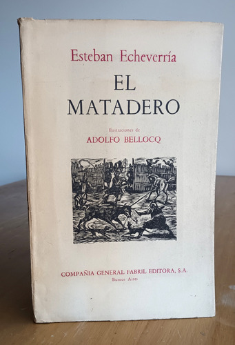 Esteban Echeverría El Matadero Adolfo Bellocq Ed. Facsimilar