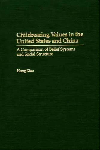 Childrearing Values In The United States And China : A Comparison Of Belief Systems And Social St..., De Hong Xiao. Editorial Abc-clio, Tapa Dura En Inglés