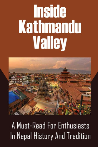 Libro: Inside Kathmandu Valley: A Must-read For Enthusiasts