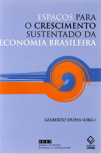Espaços Para O Crescimento Sustentado Da Economia Brasileir, De Dupas, Gilberto. Editora Unesp, Capa Mole, Edição 1ª Edição - 2007 Em Português