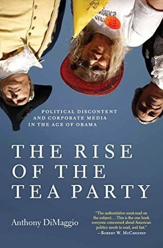 The Rise Of The Tea Party: Political Discontent And Corporat
