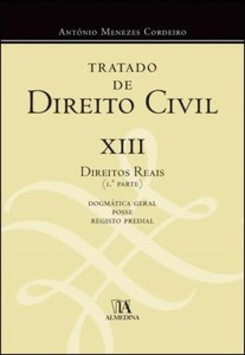 Tratado de direito civil: XIII - Direitos reais 1ª parte -, de Cordeiro Menezes. Editora ALMEDINA BRASIL, capa mole em português