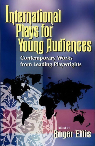 International Plays For Young Audiences : Contemporary Work From Leading Playwrights, De Roger Ellis. Editorial Christian Publishers Llc, Tapa Blanda En Inglés