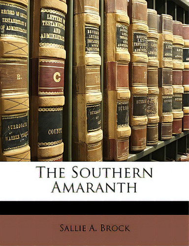 The Southern Amaranth, De Brock, Sallie A.., Vol. 1. Editorial Nabu Pr, Tapa Blanda En Inglés