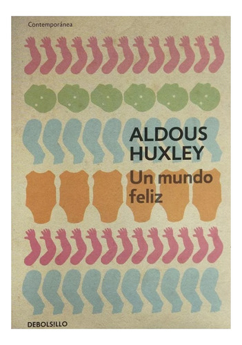 Un Mundo Feliz, Aldous Huxley, Editorial Debolsillo.
