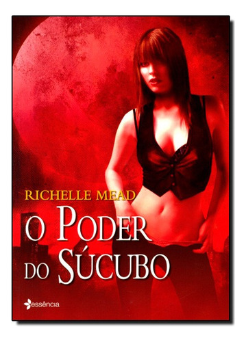Poder Do Sucubo, O: Poder Do Sucubo, O, De Richelle Mead., Vol. Não Aplica. Editora Academia De Inteligencia, Capa Mole Em Português