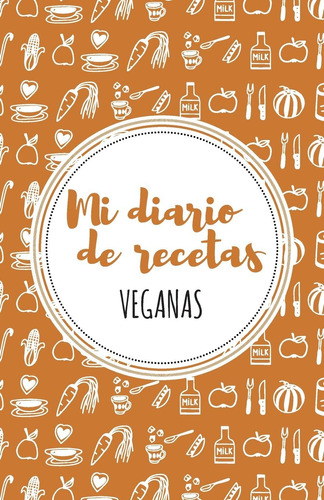 Libro: Mi Diario De Recetas Veganas: Naranja (spanish Editio