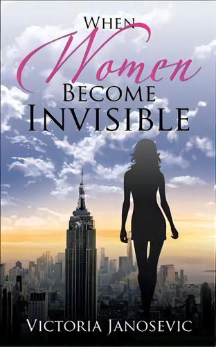 When Women Become Invisible, De Victoria Janosevic. Editorial Iuniverse, Tapa Blanda En Inglés