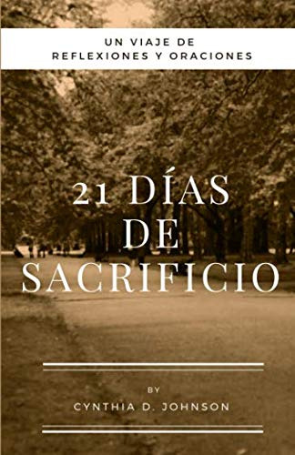 21 Dias De Sacrificio: Un Viaje De Reflexiones Y Oraciones