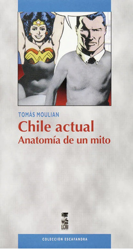 Chile Actual, Anatomia De Un Mito - Lom Ediciones