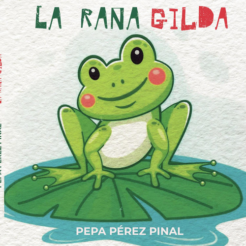 La Rana Gilda: No aplica, de Pérez Pinal , Pepa.. Serie 1, vol. 1. Grupo Editorial Círculo Rojo SL, tapa pasta blanda, edición 1 en español, 2022