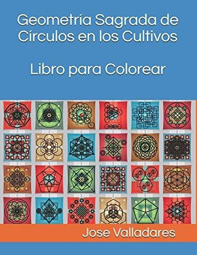Geometria Sagrada de Circulos en los Cultivos Libro para Colorear, de Jose Valladares. Editorial Independently Published, tapa blanda en español, 2020