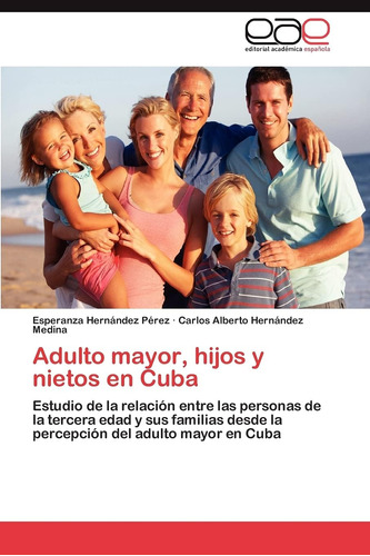 Libro: Adulto Mayor, Hijos Y Nietos En Cuba: Estudio De La Y