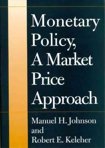 Monetary Policy, A Market Price Approach, De Manuel H. Johnson. Editorial Abc Clio, Tapa Dura En Inglés