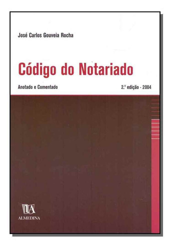 Código Do Notariado - Anotado E Comentado - 02ed/04, De Rocha, Jose Carlos Gouveia. Editora Almedina Em Português