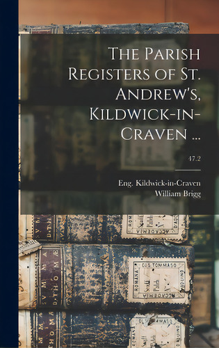 The Parish Registers Of St. Andrew's, Kildwick-in-craven ...; 47.2, De Kildwick-in-craven, Eng (parish). Editorial Legare Street Pr, Tapa Dura En Inglés