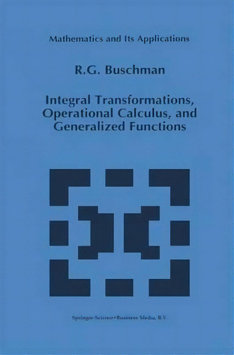 Integral Transformations, Operational Calculus, And Generalized Functions, De R.g. Buschman. Editorial Springer, Tapa Dura En Inglés