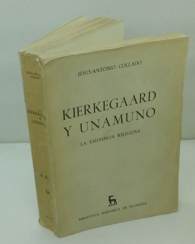 Kierkegaard Y Unamuno. La Existencia Religiosa. J A Collado.