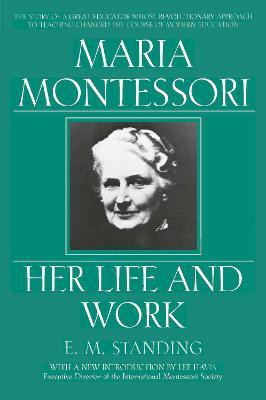 Maria Montessori : Her Life And Work -                  ...