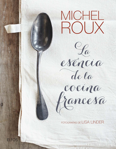 La Esencia De La Cocina Francesa - Michel Roux