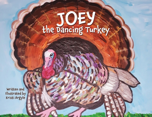 Joey The Dancing Turkey, De Argyle, Kristi. Editorial Xulon Pr, Tapa Blanda En Inglés