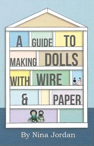 A Guide To Making Dolls With Wire And Paper, De Nina Jordan. Editorial Read Books, Tapa Blanda En Inglés