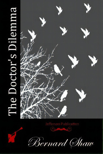 The Doctor's Dilemma, De Shaw, Bernard. Editorial Createspace, Tapa Blanda En Inglés