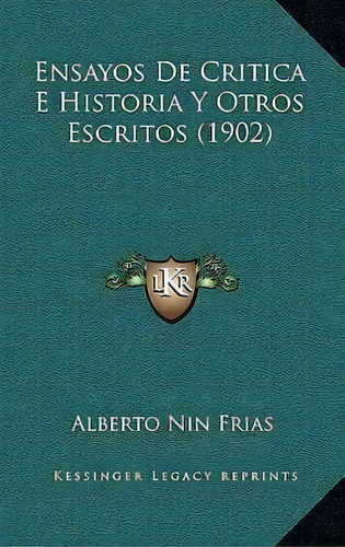 Ensayos De Critica E Historia Y Otros Escritos (1902), De Alberto Nin Frias. Editorial Kessinger Publishing, Tapa Blanda En Español