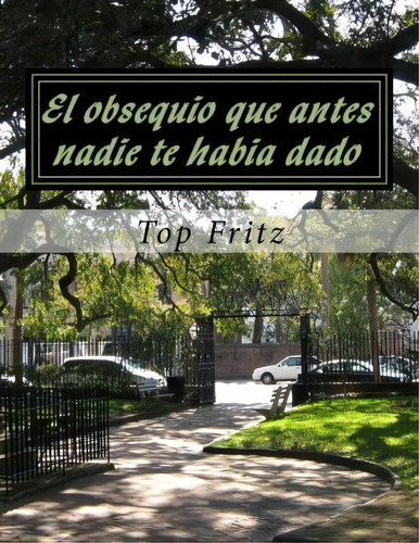 El Obsequio Que Antes Nadie Te Habia Dado, De Top Fritz. Editorial Createspace Independent Publishing Platform, Tapa Blanda En Español