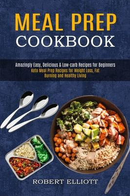 Libro Meal Prep Cookbook : Amazingly Easy, Delicious & Lo...