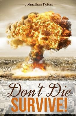 Don't Die : Survive! - Johnathan Peters