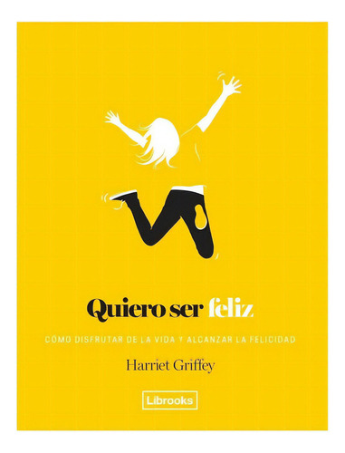Quiero Ser Feliz (nuevo), De Harriet Griffey. Editorial Librooks En Español