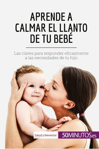 Libro: Aprende A Calmar El Llanto De Tu Bebé: Las Claves Par
