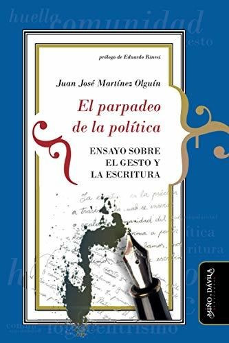 El Parpadeo De La Política - Martínez Olguín, Juan José