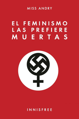 El  Feminismo Las Prefiere Muertas, De Miss Andry
