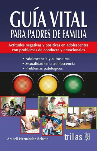 Guía Vital Para Padres De Familia: Actitudes Negativas Y Positivas En Adolescentes Con Problemas De Conducta Y Emocional, De  Hernandez Beltran, Araceli., Vol. 1. , Tapa Blanda En Español, 2013