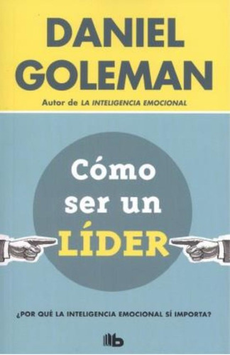 Cómo Ser Un Líder / Daniel Goleman