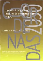 Comprar Igualdad De Género, Medios De Comunicación Y Tic, De Aimeé Vega Montiel. Editorial Mexico-silu, Tapa Blanda, Edición 2017 En Español