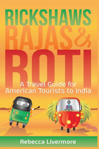 Libro: Rickshaws, Rajas Y Roti: Una Guía De Viaje De La Indi