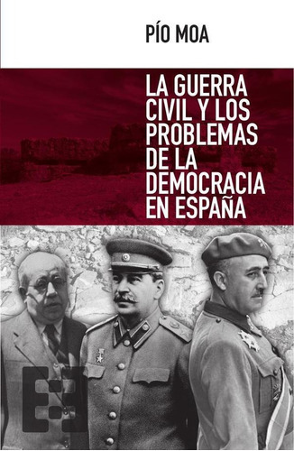 LA GUERRA CIVIL Y LOS PROBLEMAS DE LA DEMOCRACIA EN ESPAÑA, de PIO MOA. Editorial Ediciones Encuentro, tapa blanda en español