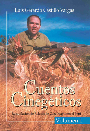 Cuentos Cinegéticos, De Jthomas Saldias Msc. Y Luis Gerardo Castillo Vargas. Editorial Luis Castillo V., Tapa Blanda En Español, 2020