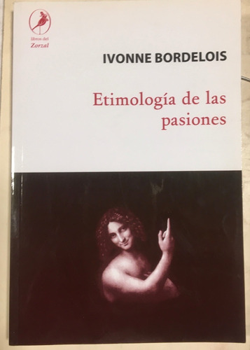 Libro Etimologia De Las Pasiones Ivonne Bordelois Del Zorzal