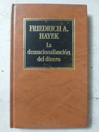 La Desnacionalizacion Del Dinero Friedrich A. Hayek